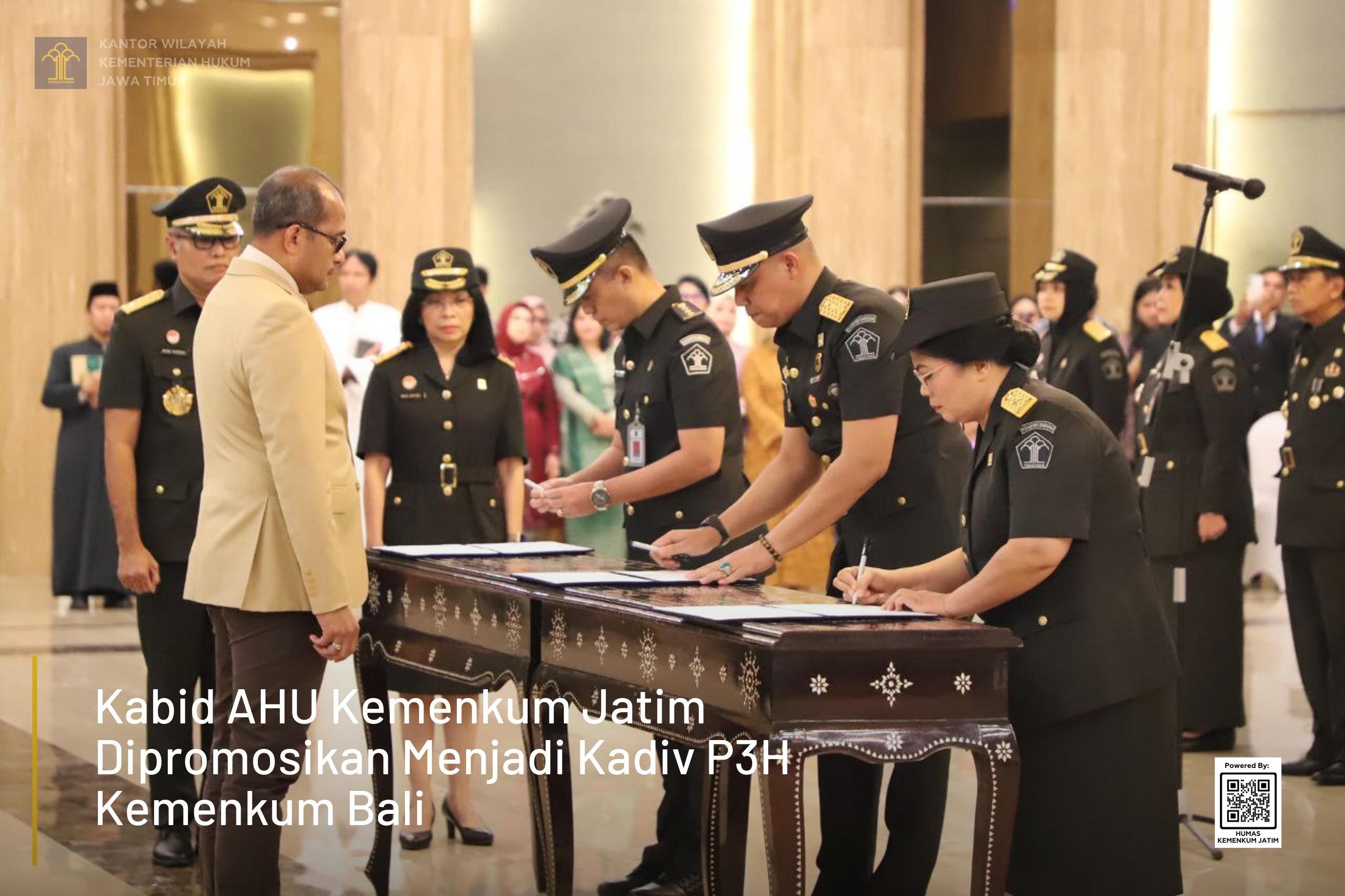 Kabid AHU Kemenkum Jatim Dipromosikan Menjadi Kadiv P3H Kemenkum Bali